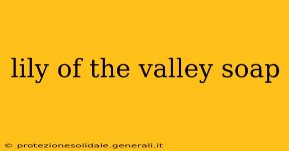 lily of the valley soap