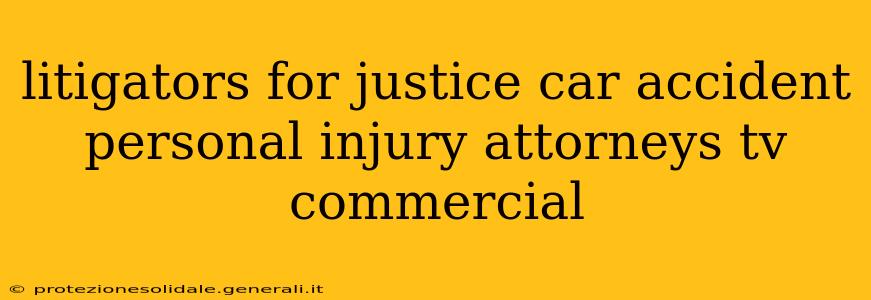 litigators for justice car accident personal injury attorneys tv commercial