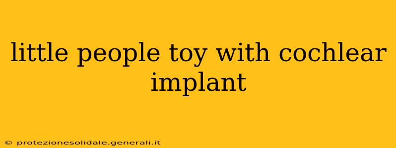 little people toy with cochlear implant