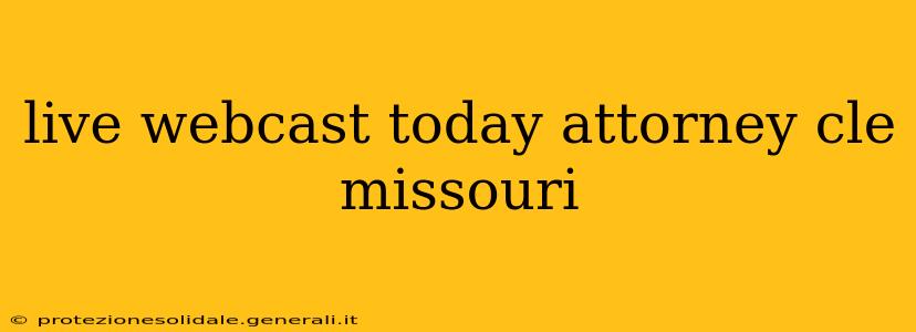 live webcast today attorney cle missouri