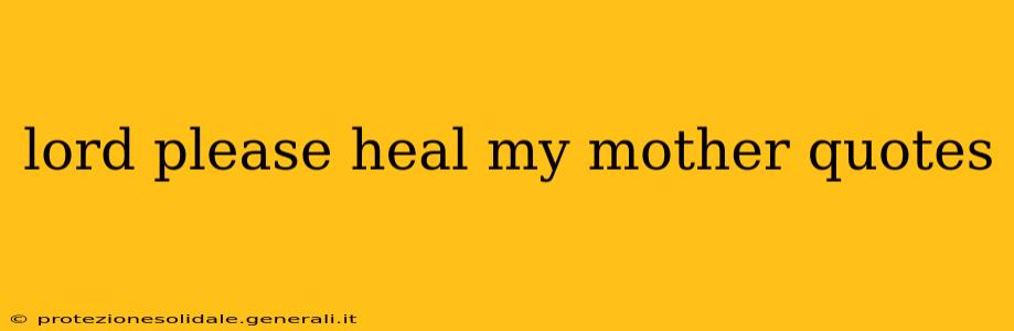 lord please heal my mother quotes