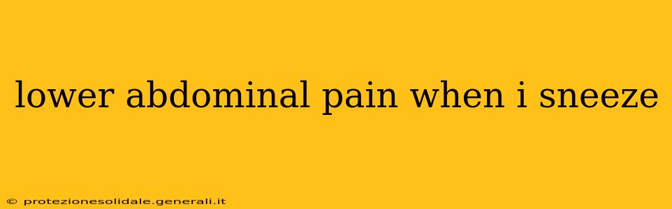 lower abdominal pain when i sneeze