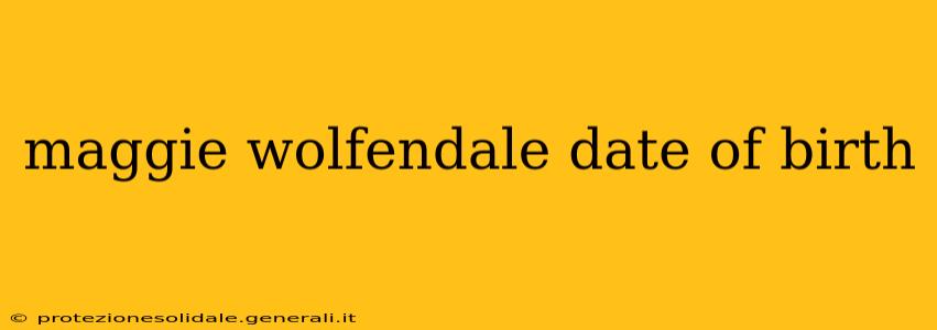 maggie wolfendale date of birth maggie wolfendale date of birth