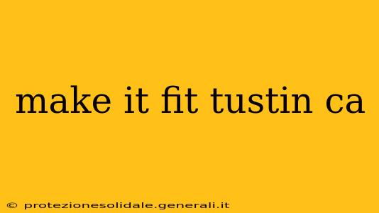 make it fit tustin ca