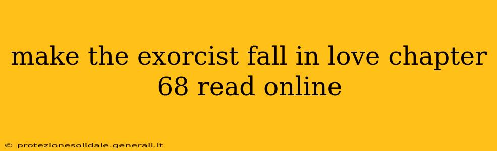 make the exorcist fall in love chapter 68 read online