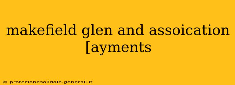 makefield glen and assoication [ayments
