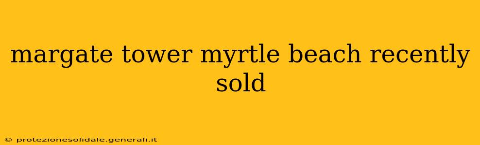 margate tower myrtle beach recently sold