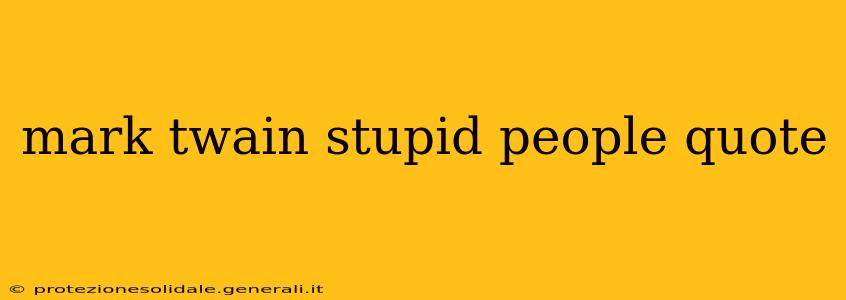 mark twain stupid people quote