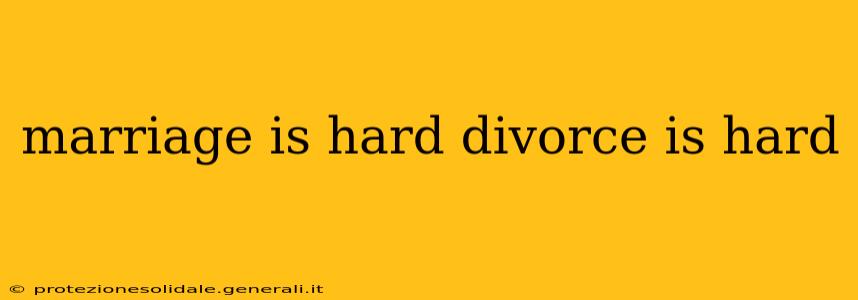 marriage is hard divorce is hard