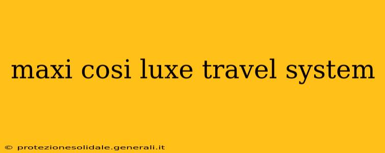 maxi cosi luxe travel system