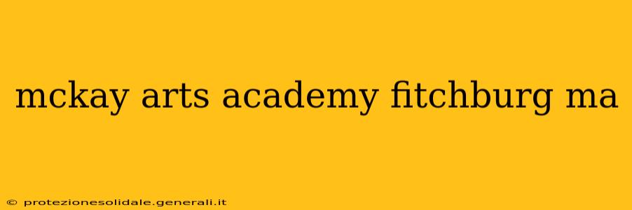 mckay arts academy fitchburg ma