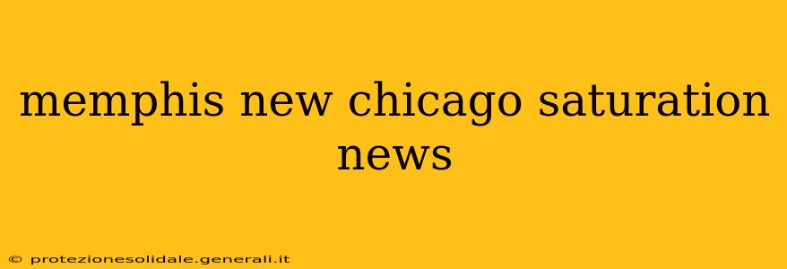 memphis new chicago saturation news