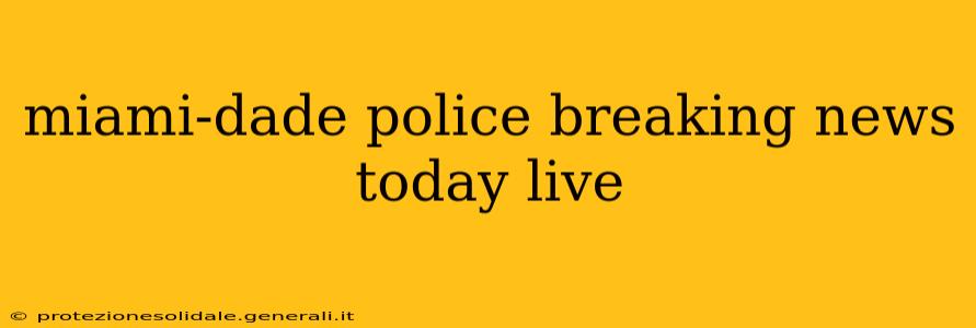 miami-dade police breaking news today live