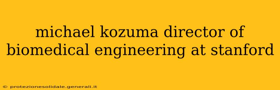 michael kozuma director of biomedical engineering at stanford