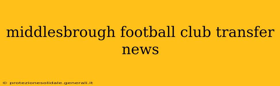 middlesbrough football club transfer news