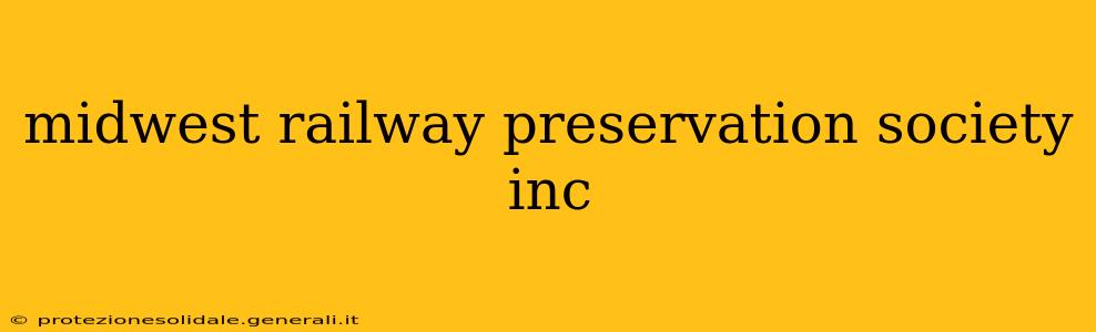midwest railway preservation society inc
