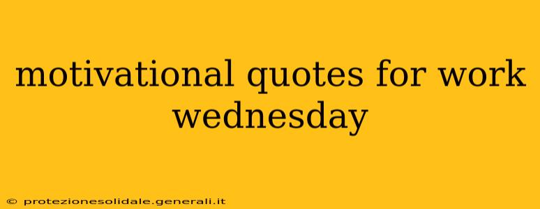 motivational quotes for work wednesday