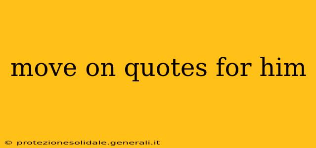 move on quotes for him
