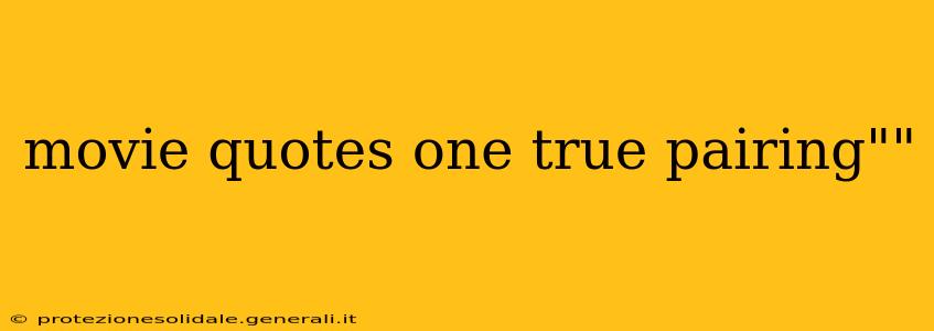 movie quotes one true pairing""