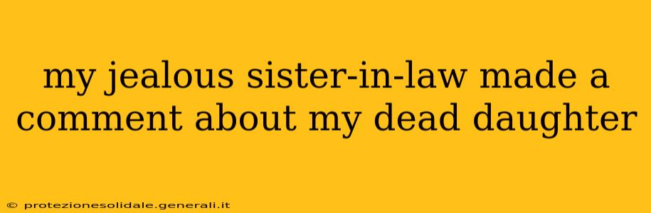 my jealous sister-in-law made a comment about my dead daughter