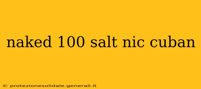 naked 100 salt nic cuban