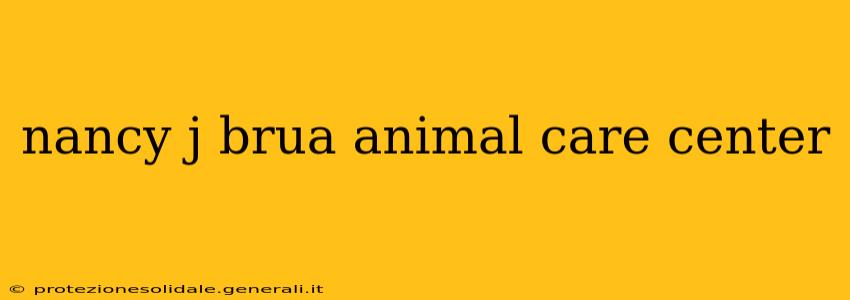 nancy j brua animal care center