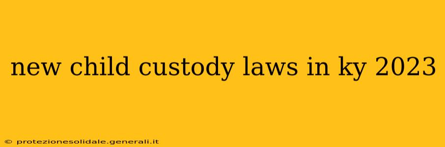 new child custody laws in ky 2023