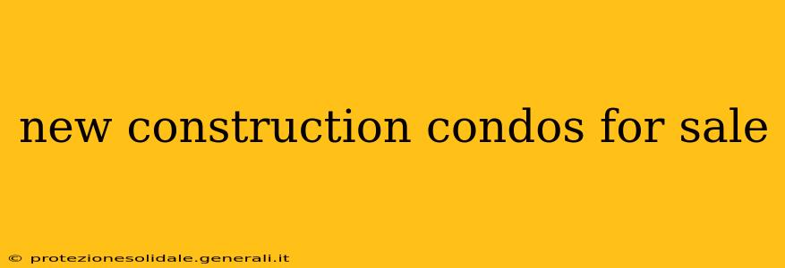 new construction condos for sale