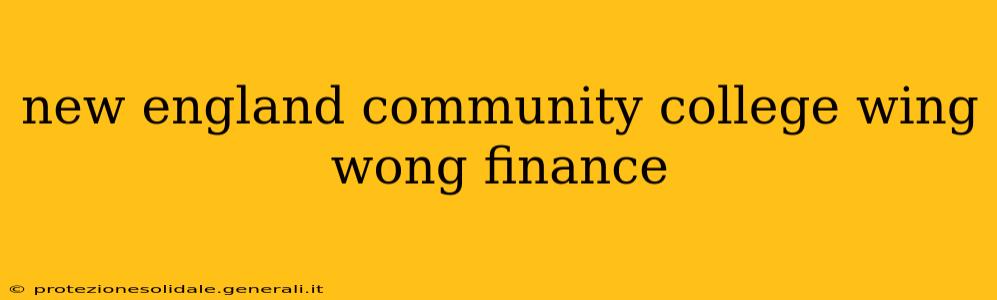 new england community college wing wong finance
