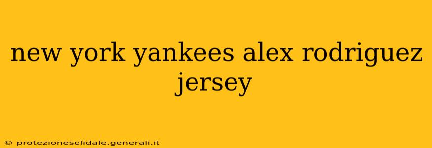 new york yankees alex rodriguez jersey