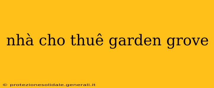 nhà cho thuê garden grove