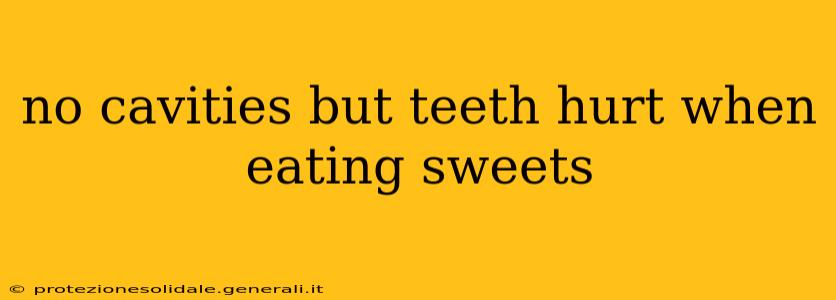 no cavities but teeth hurt when eating sweets
