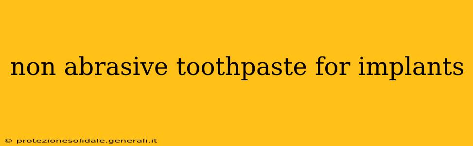 non abrasive toothpaste for implants