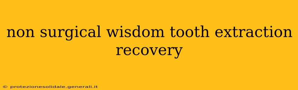 non surgical wisdom tooth extraction recovery