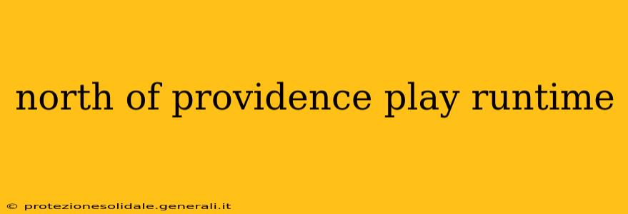 north of providence play runtime