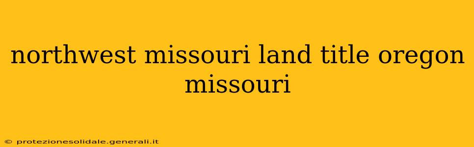 northwest missouri land title oregon missouri