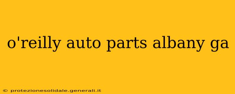 o'reilly auto parts albany ga