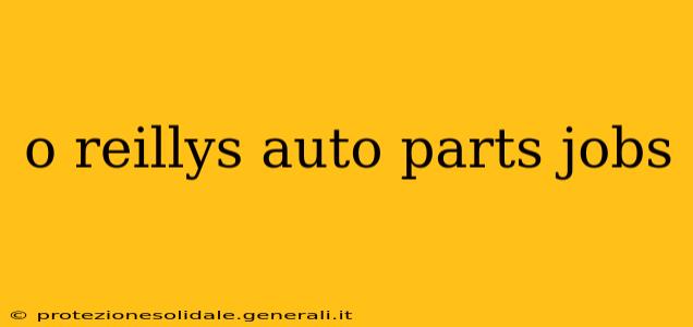 o reillys auto parts jobs