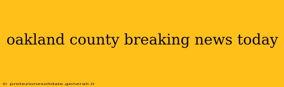 oakland county breaking news today