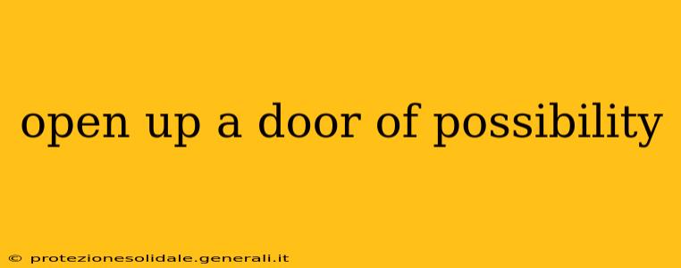 open up a door of possibility