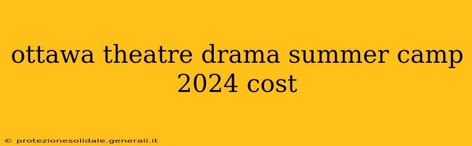 ottawa theatre drama summer camp 2024 cost