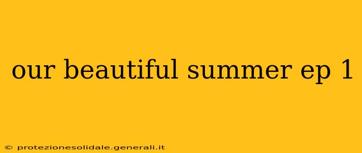 our beautiful summer ep 1