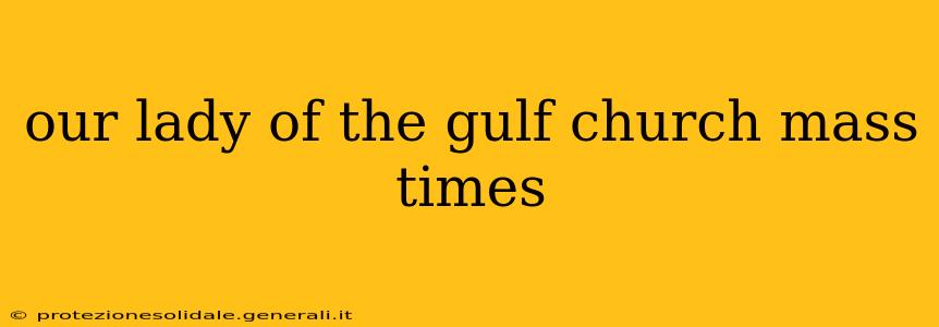 our lady of the gulf church mass times
