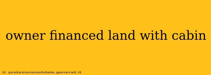 owner financed land with cabin