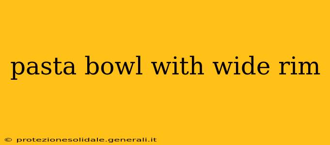 pasta bowl with wide rim