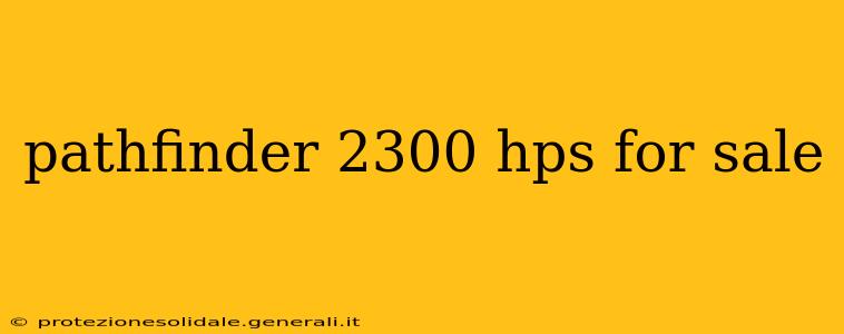 pathfinder 2300 hps for sale