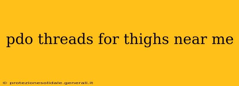 pdo threads for thighs near me