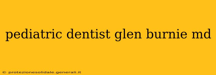 pediatric dentist glen burnie md