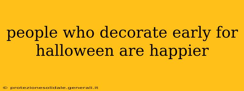 people who decorate early for halloween are happier