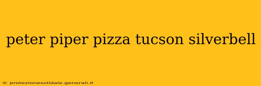 peter piper pizza tucson silverbell